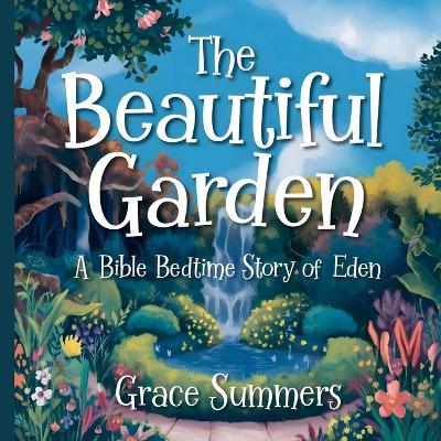 The Beautiful Garden: A Bible Bedtime Story of Eden - Grace Summers - cover
