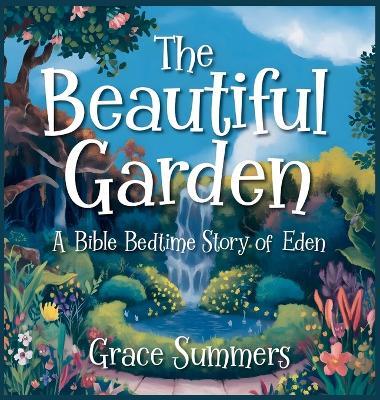 The Beautiful Garden: A Bible Bedtime Story of Eden - Grace Summers - cover