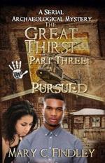 The Great Thirst Part Three: Pursued: A Serial Archaeological Mystery