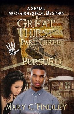 The Great Thirst Part Three: Pursued: A Serial Archaeological Mystery - Mary C Findley - cover