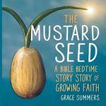 The Mustard Seed: A Bible Bedtime Story of Growing Faith