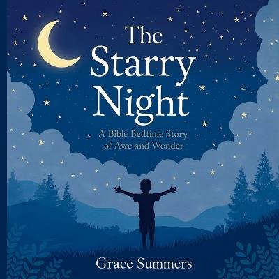 The Starry Night: A Bible Bedtime Story of Awe and Wonder - Grace Summers - cover