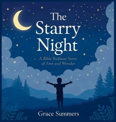The Starry Night: A Bible Bedtime Story of Awe and Wonder - Grace Summers - cover
