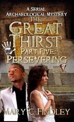 The Great Thirst Part Five: Persevering: A Serial Archaeological Mystery