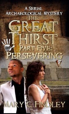 The Great Thirst Part Five: Persevering: A Serial Archaeological Mystery - Mary C Findley - cover