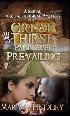 The Great Thirst Part Seven: Prevailing:: A Serial Archaeological Mystery - Mary C Findley - cover