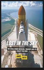 Lost in the Sky: The Challenger Mission, Tragedy and Its Legacy For Kids