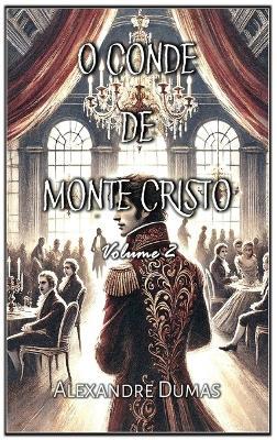 O Conde de Monte Cristo: Volume 2 - Alexandre Dumas - cover
