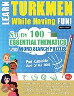Learn Turkmen While Having Fun! - For Children: Kids of All Ages - Study 100 Essential Thematics with Word Search Puzzles - Vol.1