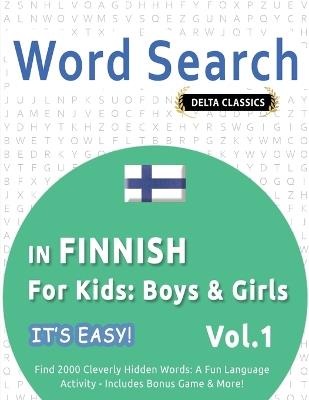Word Search in Finnish for Kids: Boys & Girls - It's Easy! Vol.1 - Delta Classics - Find 2000 Cleverly Hidden Words: A Fun Language Activity - Includes Bonus Game & More! - Best Activity Books - cover