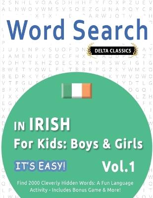 Word Search in Irish for Kids: Boys & Girls - It's Easy! Vol.1 - Delta Classics - Find 2000 Cleverly Hidden Words: A Fun Language Activity - Includes Bonus Game & More! - Best Activity Books - cover