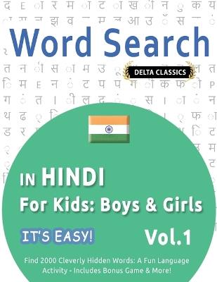 Word Search in Hindi for Kids: Boys & Girls - It's Easy! Vol.1 - Delta Classics - Find 2000 Cleverly Hidden Words: A Fun Language Activity - Includes Bonus Game & More! - Best Activity Books - cover