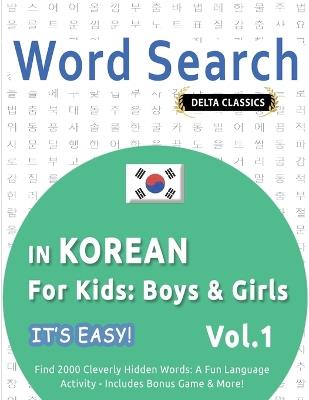 Word Search in Korean for Kids: Boys & Girls - It's Easy! Vol.1 - Delta Classics - Find 2000 Cleverly Hidden Words: A Fun Language Activity - Includes Bonus Game & More! - Best Activity Books - cover