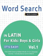 Word Search in Latin for Kids: Boys & Girls - It's Easy! Vol.1 - Delta Classics - Find 2000 Cleverly Hidden Words: A Fun Language Activity - Includes Bonus Game & More!