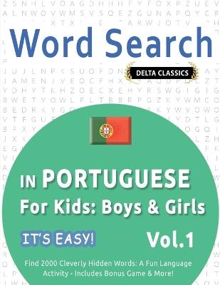 Word Search in Portuguese for Kids: Boys & Girls - It's Easy! Vol.1 - Delta Classics - Find 2000 Cleverly Hidden Words: A Fun Language Activity - Includes Bonus Game & More! - Best Activity Books - cover