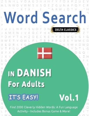 Word Search in Danish for Adults - It's Easy! Vol.1 - Delta Classics - Find 2000 Cleverly Hidden Words: A Fun Language Activity - Includes Bonus Game & More! - Best Activity Books - cover
