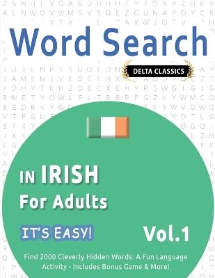 Word Search in Irish for Adults - It's Easy! Vol.1 - Delta Classics - Find 2000 Cleverly Hidden Words: A Fun Language Activity - Includes Bonus Game & More! - Best Activity Books - cover