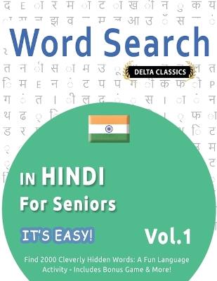 Word Search in Hindi for Seniors - It's Easy! Vol.1 - Delta Classics - Find 2000 Cleverly Hidden Words: A Fun Language Activity - Includes Bonus Game & More! - Best Activity Books - cover