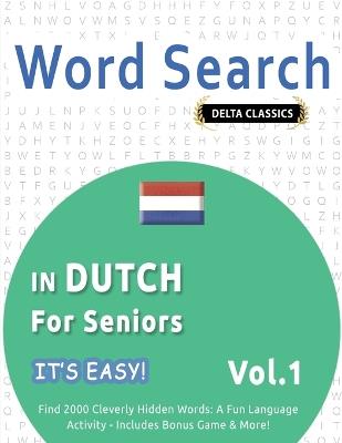 Word Search in Dutch for Seniors - It's Easy! Vol.1 - Delta Classics - Find 2000 Cleverly Hidden Words: A Fun Language Activity - Includes Bonus Game & More! - Best Activity Books - cover