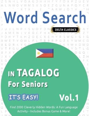 Word Search in Tagalog for Seniors - It's Easy! Vol.1 - Delta Classics - Find 2000 Cleverly Hidden Words: A Fun Language Activity - Includes Bonus Game & More! - Best Activity Books - cover