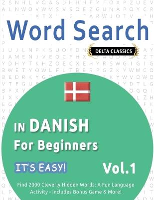 Word Search in Danish for Beginners - It's Easy! Vol.1 - Delta Classics - Find 2000 Cleverly Hidden Words: A Fun Language Activity - Includes Bonus Game & More! - Best Activity Books - cover