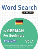 Word Search in German for Beginners - It's Easy! Vol.1 - Delta Classics - Find 2000 Cleverly Hidden Words: A Fun Language Activity - Includes Bonus Game & More!