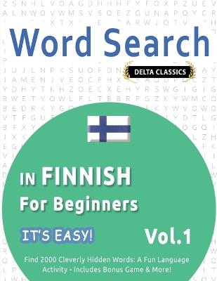 Word Search in Finnish for Beginners - It's Easy! Vol.1 - Delta Classics - Find 2000 Cleverly Hidden Words: A Fun Language Activity - Includes Bonus Game & More! - Best Activity Books - cover