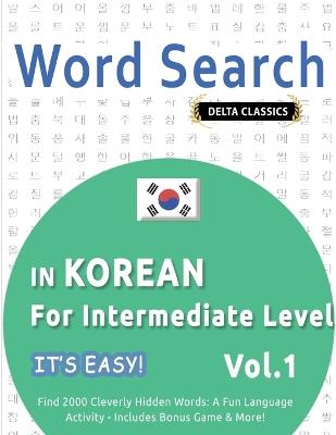 Word Search in Korean for Intermediate Level - It's Easy! Vol.1 - Delta Classics - Find 2000 Cleverly Hidden Words: A Fun Language Activity - Includes Bonus Game & More! - Best Activity Books - cover