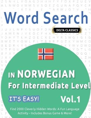 Word Search in Norwegian for Intermediate Level - It's Easy! Vol.1 - Delta Classics - Find 2000 Cleverly Hidden Words: A Fun Language Activity - Includes Bonus Game & More! - Best Activity Books - cover