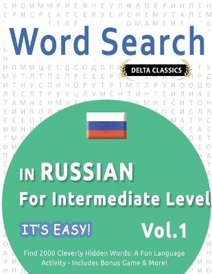 Word Search in Russian for Intermediate Level - It's Easy! Vol.1 - Delta Classics - Find 2000 Cleverly Hidden Words: A Fun Language Activity - Includes Bonus Game & More! - Best Activity Books - cover