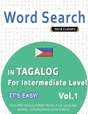Word Search in Tagalog for Intermediate Level - It's Easy! Vol.1 - Delta Classics - Find 2000 Cleverly Hidden Words: A Fun Language Activity - Includes Bonus Game & More! - Best Activity Books - cover