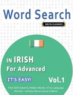 Word Search in Irish for Advanced - It's Easy! Vol.1 - Delta Classics - Find 2000 Cleverly Hidden Words: A Fun Language Activity - Includes Bonus Game & More!