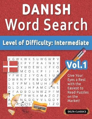 Danish Word Search - Level of Difficulty: Medium - Vol.1 - Delta Classics - Give Your Eyes a Rest with the Easiest to Read Puzzles on the Market! - Best Activity Books - cover