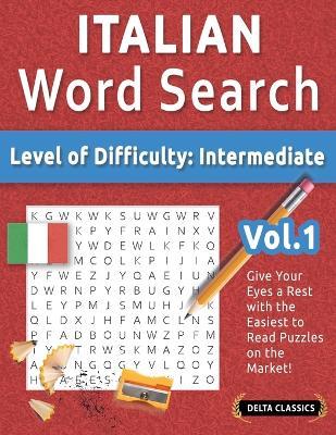Italian Word Search - Level of Difficulty: Medium - Vol.1 - Delta Classics - Give Your Eyes a Rest with the Easiest to Read Puzzles on the Market! - Best Activity Books - cover