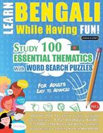 Learn Bengali While Having Fun! - For Adults: Easy to Advanced - Study 100 Essential Thematics with Word Search Puzzles - Vol.1