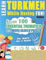 Learn Turkmen While Having Fun! - For Adults: Easy to Advanced - Study 100 Essential Thematics with Word Search Puzzles - Vol.1