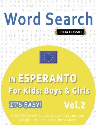 Word Search in Esperanto for Kids: Boys & Girls - It's Easy! Vol.2 - Delta Classics - Find 2000 Cleverly Hidden Words: A Fun Language Activity - Includes Bonus Game & More! - Delta Classics - cover