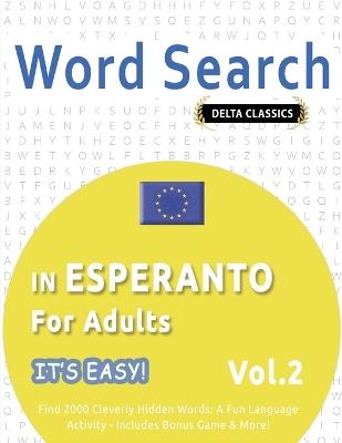 Word Search in Esperanto for Adults - It's Easy! Vol.2 - Delta Classics - Find 2000 Cleverly Hidden Words: A Fun Language Activity - Includes Bonus Game & More! - Delta Classics - cover