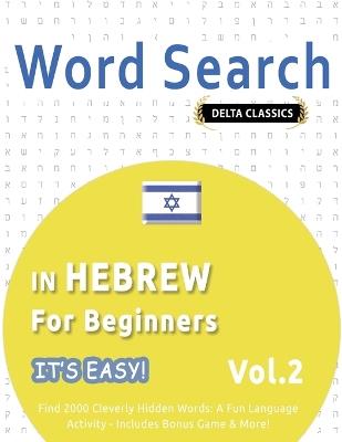 Word Search in Hebrew for Beginners - It's Easy! Vol.2 - Delta Classics - Find 2000 Cleverly Hidden Words: A Fun Language Activity - Includes Bonus Game & More! - Delta Classics - cover