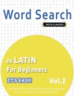 Word Search in Latin for Beginners - It's Easy! Vol.2 - Delta Classics - Find 2000 Cleverly Hidden Words: A Fun Language Activity - Includes Bonus Game & More!
