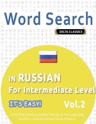 Word Search in Russian for Intermediate Level - It's Easy! Vol.2 - Delta Classics - Find 2000 Cleverly Hidden Words: A Fun Language Activity - Includes Bonus Game & More! - Delta Classics - cover