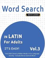 Word Search in Latin for Adults - It's Easy! Vol.3 - Delta Classics - Find 2000 Cleverly Hidden Words: A Fun Language Activity - Includes Bonus Game & More!