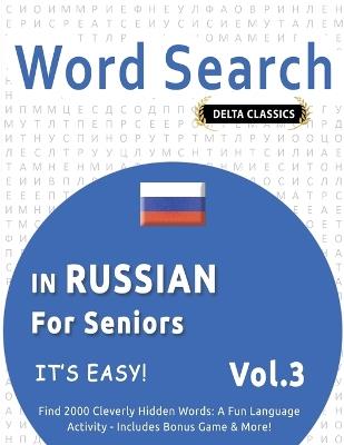 Word Search in Russian for Seniors - It's Easy! Vol.3 - Delta Classics - Find 2000 Cleverly Hidden Words: A Fun Language Activity - Includes Bonus Game & More! - Delta Classics - cover