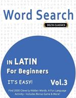 Word Search in Latin for Beginners - It's Easy! Vol.3 - Delta Classics - Find 2000 Cleverly Hidden Words: A Fun Language Activity - Includes Bonus Game & More!