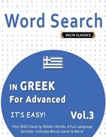 Word Search in Greek for Advanced - It's Easy! Vol.3 - Delta Classics - Find 2000 Cleverly Hidden Words: A Fun Language Activity - Includes Bonus Game & More!