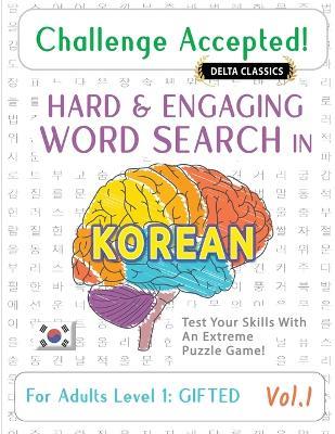 Challenge Accepted! - Hard and Engaging Word Search in Korean for Adults Level 1: Gifted - Vol.1 - Delta Classics - Test Your Skills with an Extreme Puzzle Game! - Delta Classics - cover