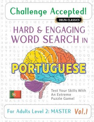 Challenge Accepted! - Hard and Engaging Word Search in Portuguese for Adults Level 2: Master - Vol.1 - Delta Classics - Test Your Skills with an Extreme Puzzle Game! - Delta Classics - cover