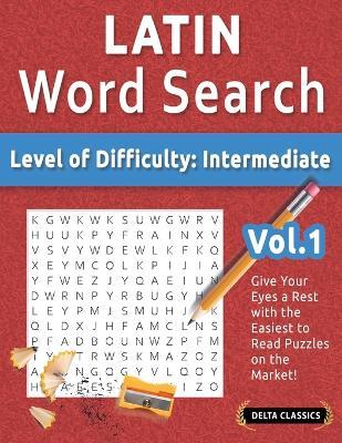 Latin Word Search - Level of Difficulty: Medium - Vol.1 - Delta Classics - Give Your Eyes a Rest with the Easiest to Read Puzzles on the Market! - Delta Classics - cover