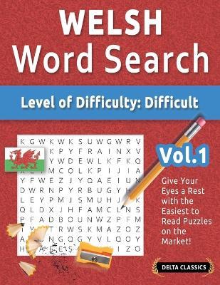 Welsh Word Search - Level of Difficulty: Hard - Vol.1 - Delta Classics - Give Your Eyes a Rest with the Easiest to Read Puzzles on the Market! - Delta Classics - cover
