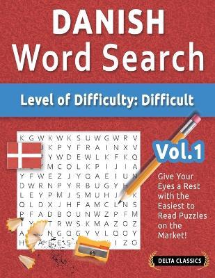 Danish Word Search - Level of Difficulty: Hard - Vol.1 - Delta Classics - Give Your Eyes a Rest with the Easiest to Read Puzzles on the Market! - Delta Classics - cover
